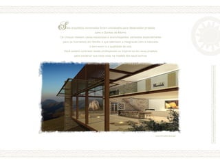 222222222222
222222222222
ete arquitetos renomados foram convidados para desenvolver projetos
para o Quintas do Morro.
Os croquis revelam casas espaçosas e aconchegantes, pensadas especialmente
para os momentos em família, e que valorizam a integração com a natureza,
o bem-estar e a qualidade de vida.
Você poderá contratar esses profissionais ou inspirar-se em seus projetos
para construir sua nova casa, na medida dos seus sonhos.
S
Desenhosdecaráterartísticoeilustrativosobrefotosdolocal.Estasilustraçõestêmcaráterexclusivamentepromocionalporsetratardeumbemaserconstruído.
Omobiliárioeosequipamentosnãofazempartedocontratodecompraevenda.Osmateriaisecoresrepresentadospoderãosofreralteraçõesaolongodoprojetoe
daconstruçãoemfunçãodadisponibilidadedosmesmosnomercado.Prevaleceaespecificaçãodomemorialdescritivoquefazpartedocontratodecompraevenda.
c
Casa Christine Boerger
 