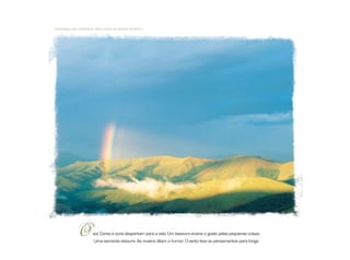 sol. Cores e sons despertam para a vida. Um besouro ensina o gosto pelas pequenas coisas.
Uma semente estoura. As nuvens ditam o humor. O vento leva os pensamentos para longe.
O
Entardecer nas montanhas, visto a partir do Quintas do Morro
 