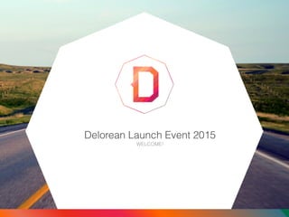 Delorean Launch Event 2015
WELCOME!

 