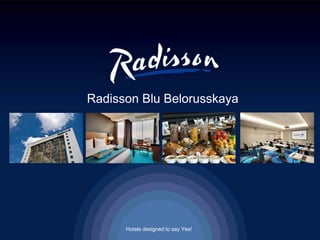 Hotels designed to say Yes!
Radisson Blu Belorusskaya
 