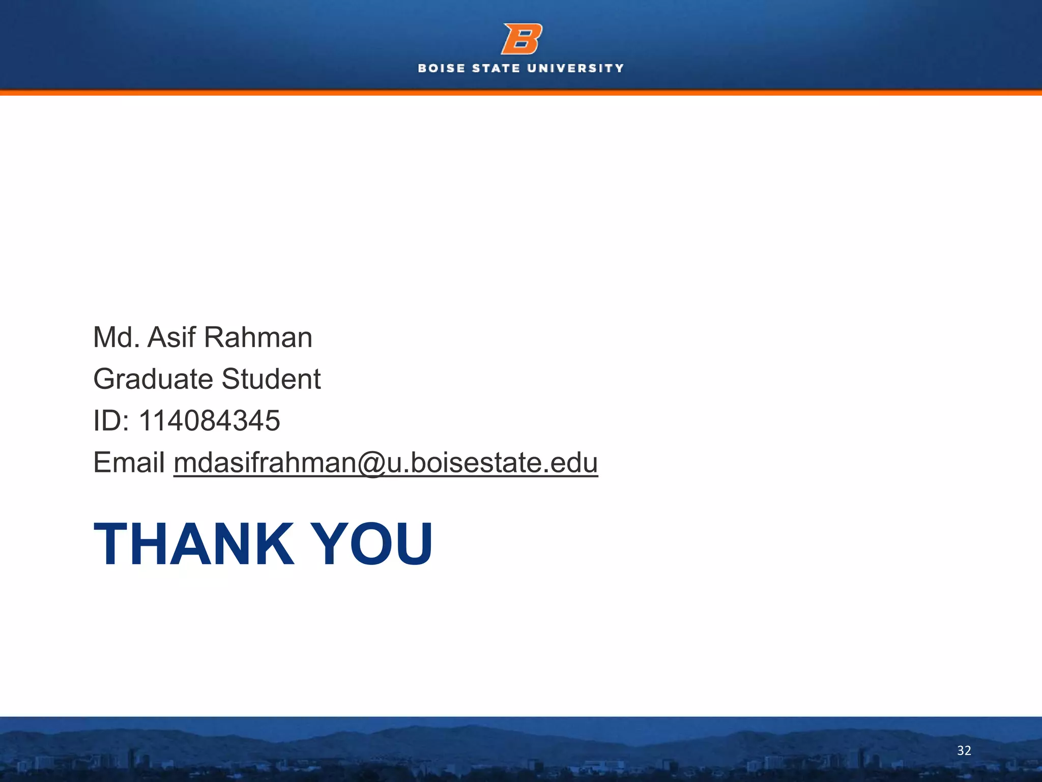 32
THANK YOU
Md. Asif Rahman
Graduate Student
ID: 114084345
Email mdasifrahman@u.boisestate.edu
 