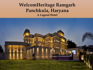 WelcomHeritage Ramgarh
Panchkula, Haryana
A Legend Hotel
 