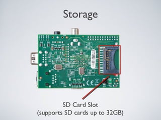 Storage
SD Card Slot
(supports SD cards up to 32GB)
 