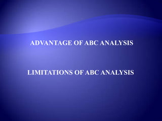 ADVANTAGE OF ABC ANALYSIS
LIMITATIONS OF ABC ANALYSIS
 