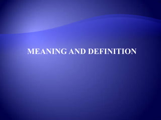 MEANING AND DEFINITION
 