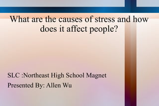 What are the causes of stress and how does it affect people? ,[object Object],[object Object]