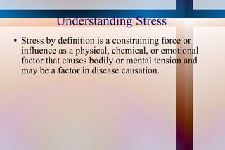 Understanding Stress <ul><li>Stress by definition is a constraining force or influence as a physical, chemical, or emotion...