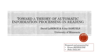David LaBERGE & S.Jay SAMUELS
University of Minnesota
Prepared and presented by:
• Ikram BENZOUINE
• Doha ZALLAG
 