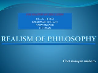 Chet narayan mahato
FOUNDATION OF EDUCATION
B.ED.ICT 1 SEM
BALKUMARI COLLAGE
NARAYANGADH
CHITWAN
 