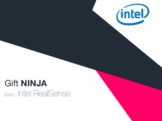 Gift NINJA
avec Intel RealSense
 