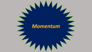 Momentum
 