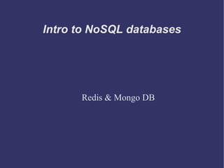 Intro to NoSQL databases

Redis & Mongo DB

 