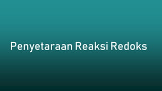 Penyetaraan Reaksi Redoks
 