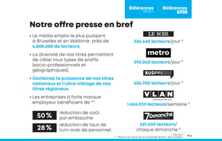 • Le média emploi le plus puissant
à Bruxelles et en Wallonie : près de
4.000.000 de lecteurs.
• La diversité de nos titre...