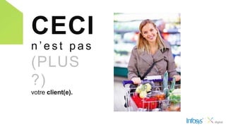 CECI
n’est pas
(PLUS
?)
votre client(e).
 
