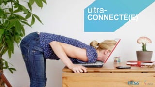 ultra-
CONNECTÉ(E)
 
