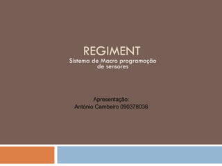 REGIMENT Sistema de Macro programação de sensores Apresentação: António Cambeiro 090378036 