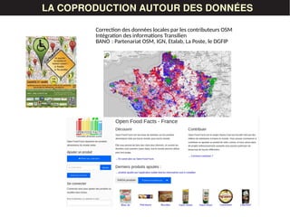 LES DONNÉESLA COPRODUCTION AUTOUR DES DONNÉES
Correction des données locales par les contributeurs OSM
Intégration des informations Transilien
BANO : Partenariat OSM, IGN, Etalab, La Poste, le DGFIP 
 