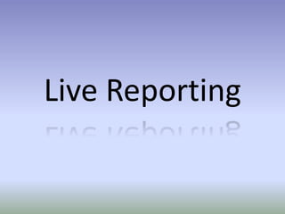 Live Reporting
 