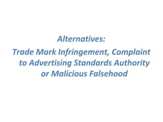 Alternatives: Trade Mark Infringement, Complaint to Advertising Standards Authority or Malicious Falsehood 