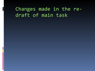 Changes made in the re-draft of main task 