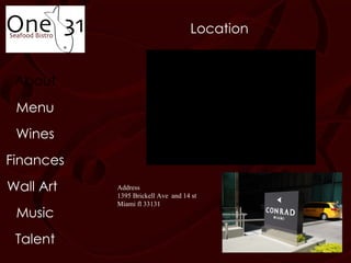 About Menu Music Wines Wall Art Finances Talent Location Address 1395 Brickell Ave  and 14 st Miami fl 33131 