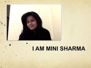 I AM MINI SHARMA 
 