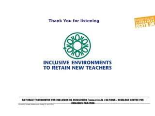University College Syddanmark, fredag 29. april 2016
Thank You for listening
NATIONALT VIDENCENTER FOR INKLUSION OG EKSKLUSION / www.nvie.dk / NATIONAL RESEARCH CENTRE FOR
INCLUSIVE PRACTICE
 