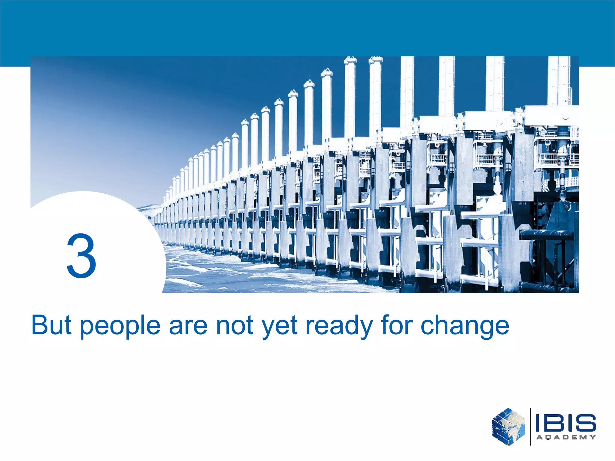 3
But people are not yet ready for change
 