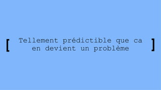 Tellement prédictible que ca
en devient un problème
 