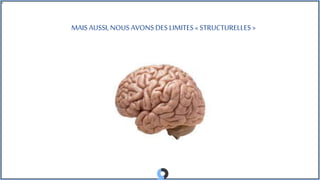MAIS AUSSI, NOUSAVONSDES LIMITES «STRUCTURELLES »
 