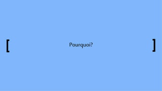 Pourquoi?
 