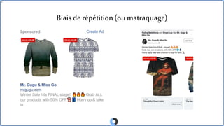 Biaisde répétition(ou matraquage)
 