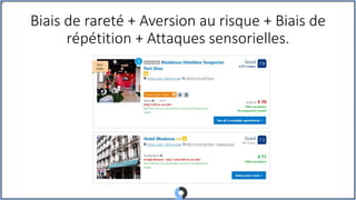 Biais de rareté + Aversion au risque + Biais de
répétition + Attaques sensorielles.
 