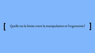 Quelleest la limiteentrela manipulationet l’ergonomie?
 