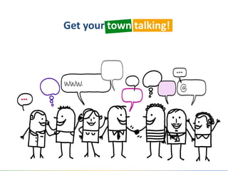 Get your town talking!
 