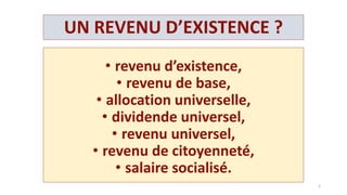 PLAN DE L’EXPOSE
1. Un constat,
2. principe du revenu universel,
3. Les objectifs,
4. Le financement,
5. Les conséquences,
6. Une proposition,
7. Etude de cas
2
 