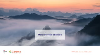 RFTM 2024 : données FCD et débit
Merci de votre attention
 