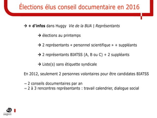 Élections élus conseil documentaire en 2016
 + d'infos dans Huggy Vie de la BUA | Représentants
 élections au printemps
...