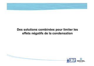 Des solutions combinées pour limiter les
   effets négatifs de la condensation
 