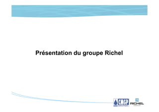 Présentation du groupe Richel
 