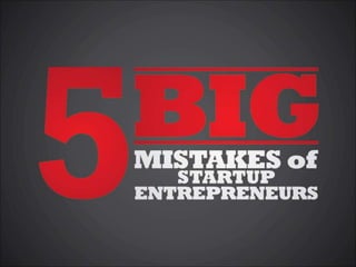 5 Big Mistakes of StartUp Entrepreneurs