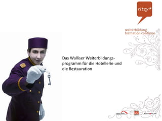 Das Walliser Weiterbildungs-
programm für die Hotellerie und
die Restauration
 