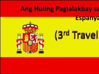 AngHulingPaglalakbaysaEspanya (3rd Travel) 