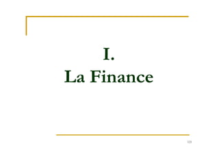 121
I.
La Finance
 