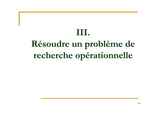 49
III.
Résoudre un problème de
recherche opérationnelle
 