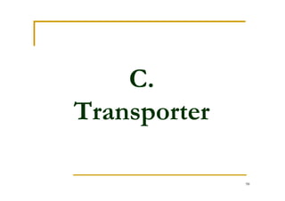 98
C.
Transporter
 