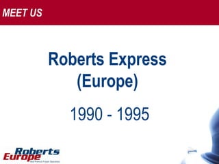 MEET US Roberts Express  (Europe)  1990 - 1995 