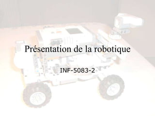 Présentation de la robotique
INF-5083-2
 