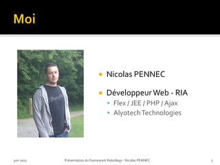 Moi<br />Nicolas PENNEC<br />Développeur Web - RIA<br />Flex / JEE / PHP / Ajax<br />Alyotech Technologies<br />juin 2011<...